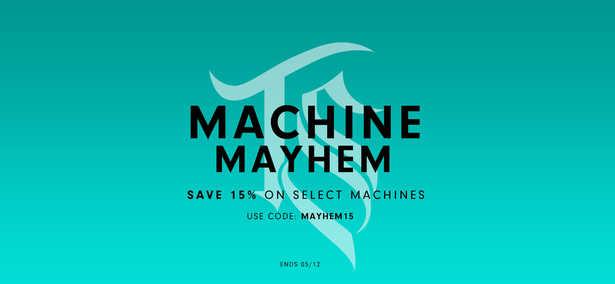 Save 15% on select machines with code MAYHEM15